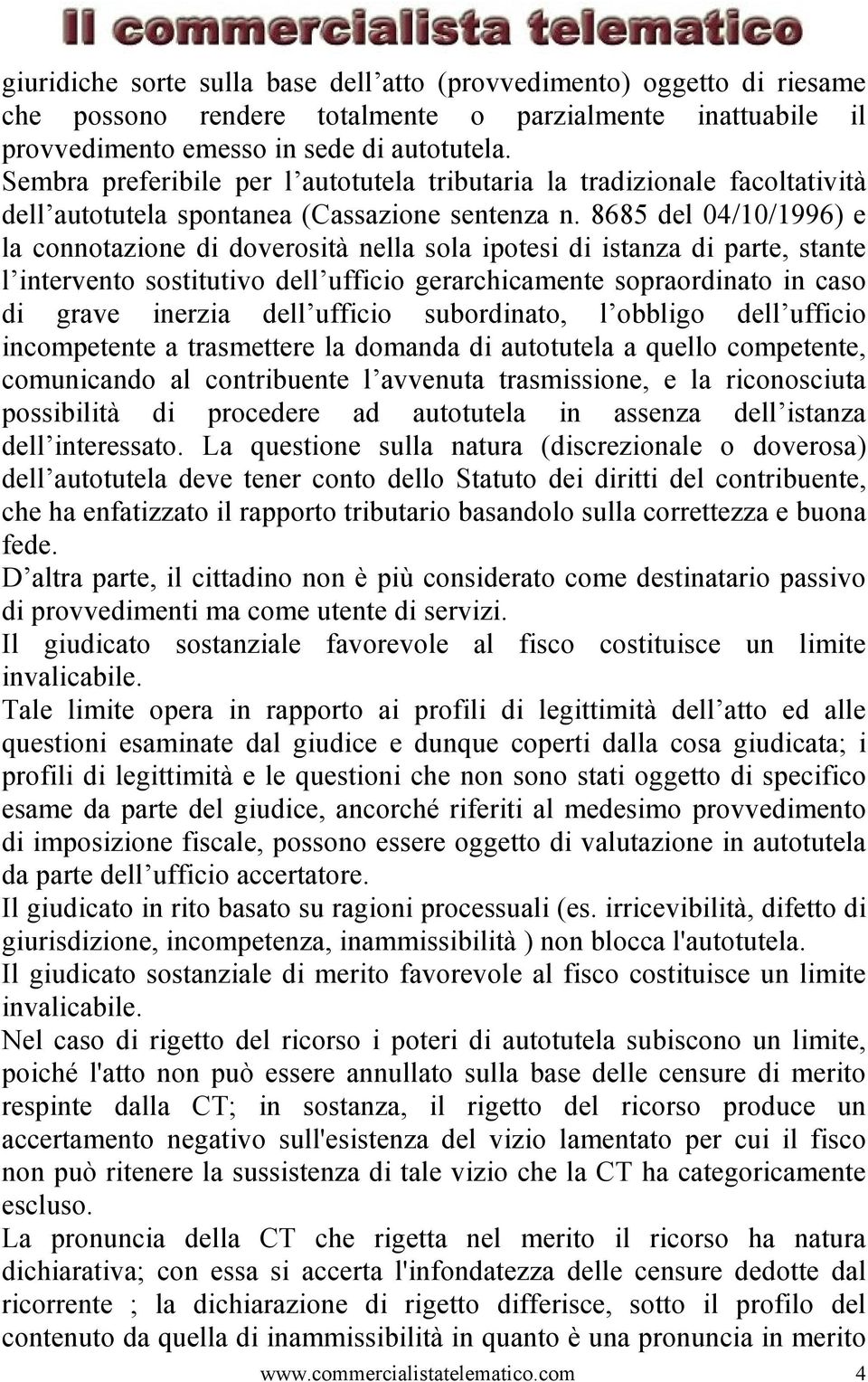 8685 del 04/10/1996) e la connotazione di doverosità nella sola ipotesi di istanza di parte, stante l intervento sostitutivo dell ufficio gerarchicamente sopraordinato in caso di grave inerzia dell