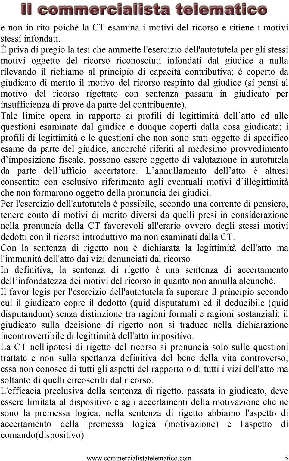 contributiva; è coperto da giudicato di merito il motivo del ricorso respinto dal giudice (si pensi al motivo del ricorso rigettato con sentenza passata in giudicato per insufficienza di prove da