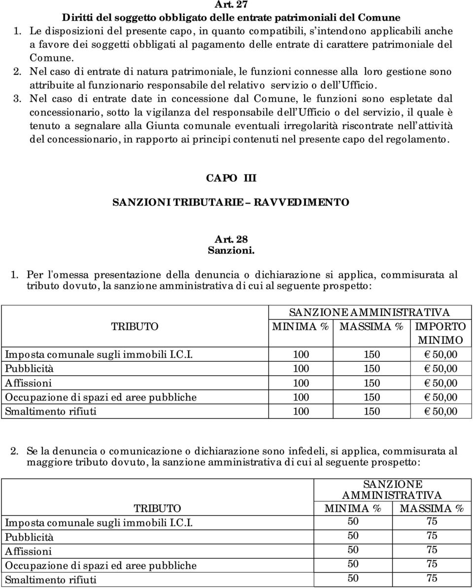 Nel caso di entrate di natura patrimoniale, le funzioni connesse alla loro gestione sono attribuite al funzionario responsabile del relativo servizio o dell Ufficio. 3.