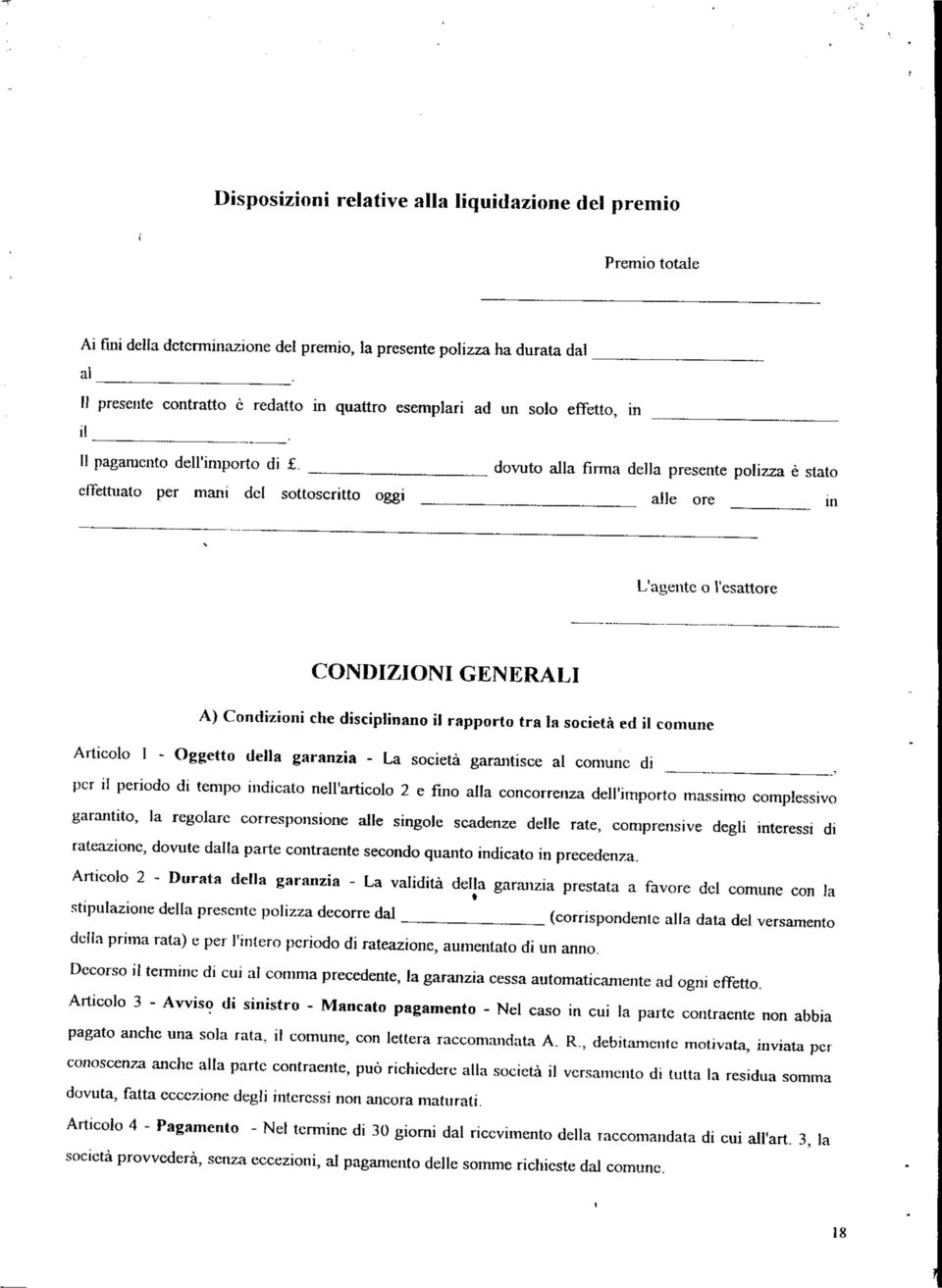 dovuto alla firma della presente polizza è stato effettuato per mani del sottoscritto oggi alle ore in L'agente o l'esattore CONDIZIONI GENERALI A) Condizioni che disciplinano il rapporto tra IR