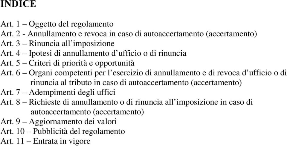 6 Organi competenti per l esercizio di annullamento e di revoca d ufficio o di rinuncia al tributo in caso di autoaccertamento (accertamento) Art.