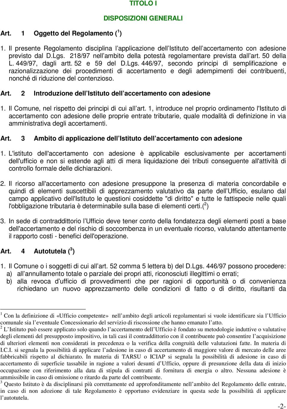 446/97, secondo principi di semplificazione e razionalizzazione dei procedimenti di accertamento e degli adempimenti dei contribuenti, nonché di riduzione del contenzioso. Art.