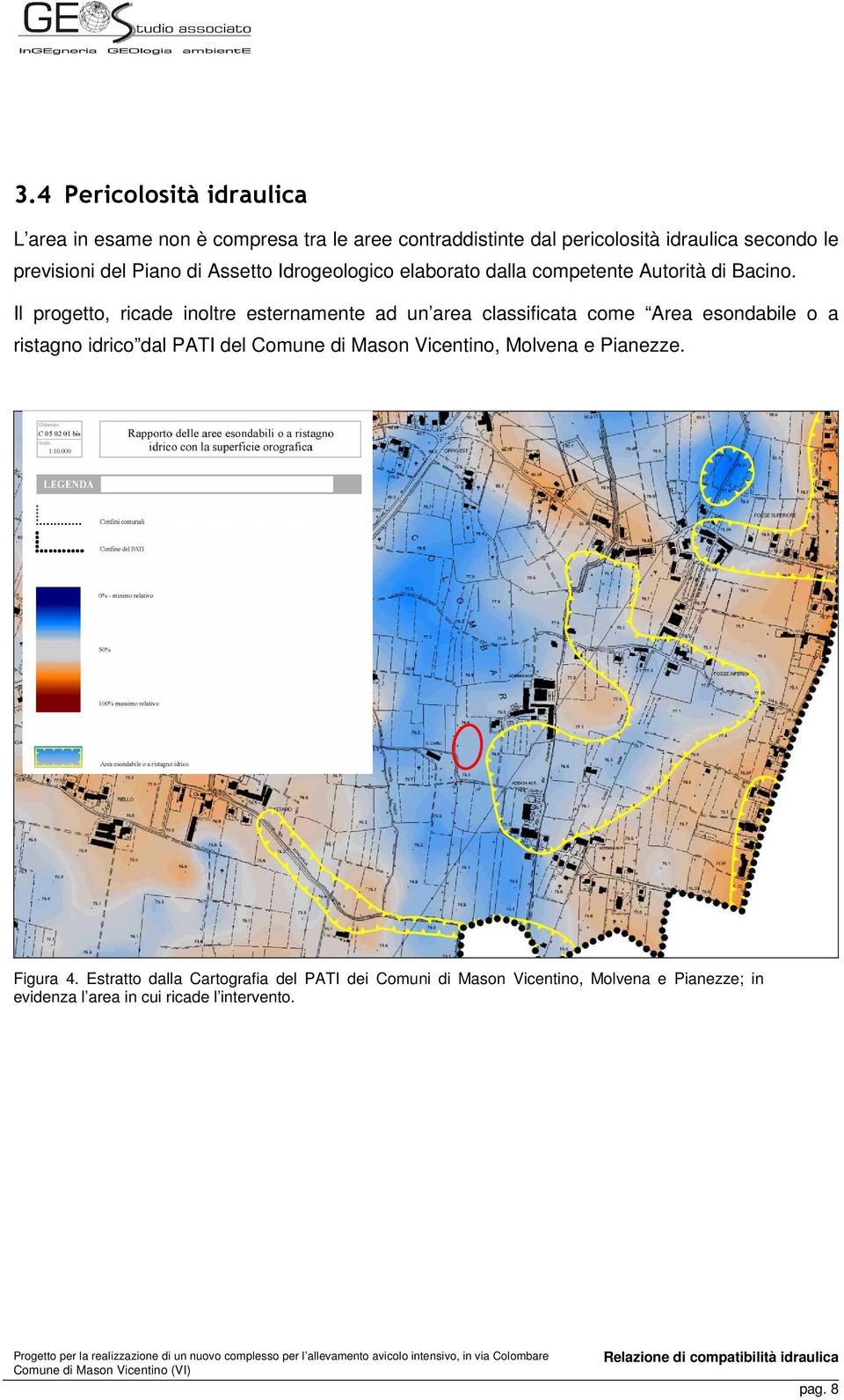 Il progetto, ricade inoltre esternamente ad un area classificata come Area esondabile o a ristagno idrico dal PATI del Comune di