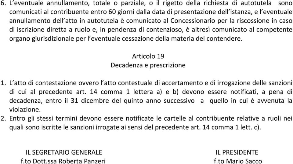 giurisdizionale per l eventuale cessazione della materia del contendere. Articolo 19 Decadenza e prescrizione 1.