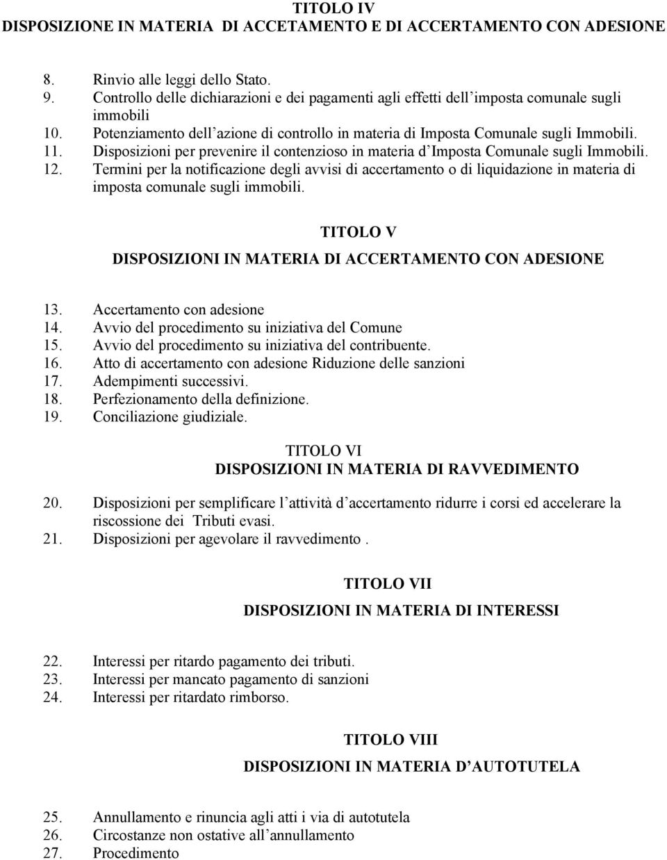 Disposizioni per prevenire il contenzioso in materia d Imposta Comunale sugli Immobili. 12.