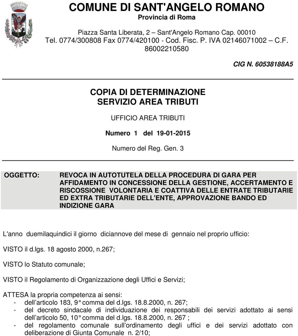 3 OGGETTO: REVOCA IN AUTOTUTELA DELLA PROCEDURA DI GARA PER AFFIDAMENTO IN CONCESSIONE DELLA GESTIONE, ACCERTAMENTO E RISCOSSIONE VOLONTARIA E COATTIVA DELLE ENTRATE TRIBUTARIE ED EXTRA TRIBUTARIE