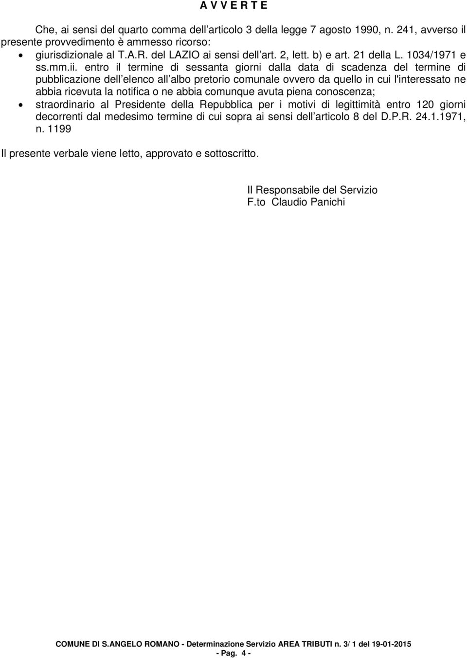 entro il termine di sessanta giorni dalla data di scadenza del termine di pubblicazione dell elenco all albo pretorio comunale ovvero da quello in cui l'interessato ne abbia ricevuta la