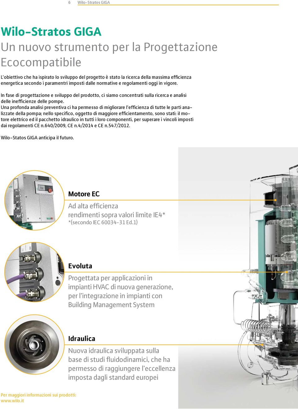 Una profonda analisi preventiva ci ha permesso di migliorare l efficienza di tutte le parti analizzate della pompa; nello specifico, oggetto di maggiore efficientamento, sono stati: il motore