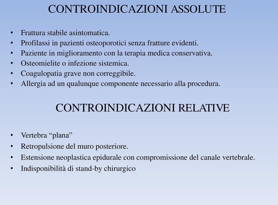 Coagulopatia grave non correggibile. Allergia ad un qualunque componente necessario alla procedura.