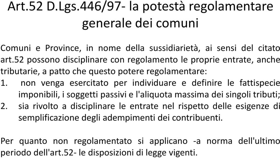 non venga esercitato per individuare e definire le fattispecie imponibili, i soggetti passivi e l'aliquota massima dei singoli tributi; 2.