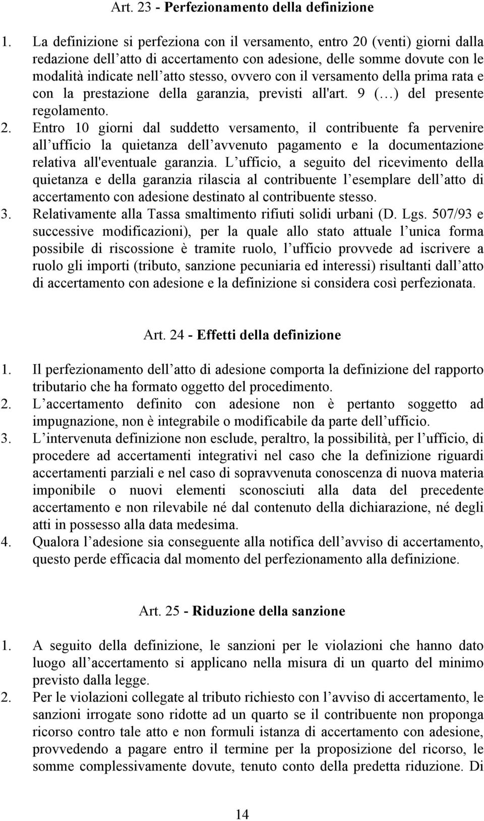 con il versamento della prima rata e con la prestazione della garanzia, previsti all'art. 9 ( ) del presente regolamento. 2.