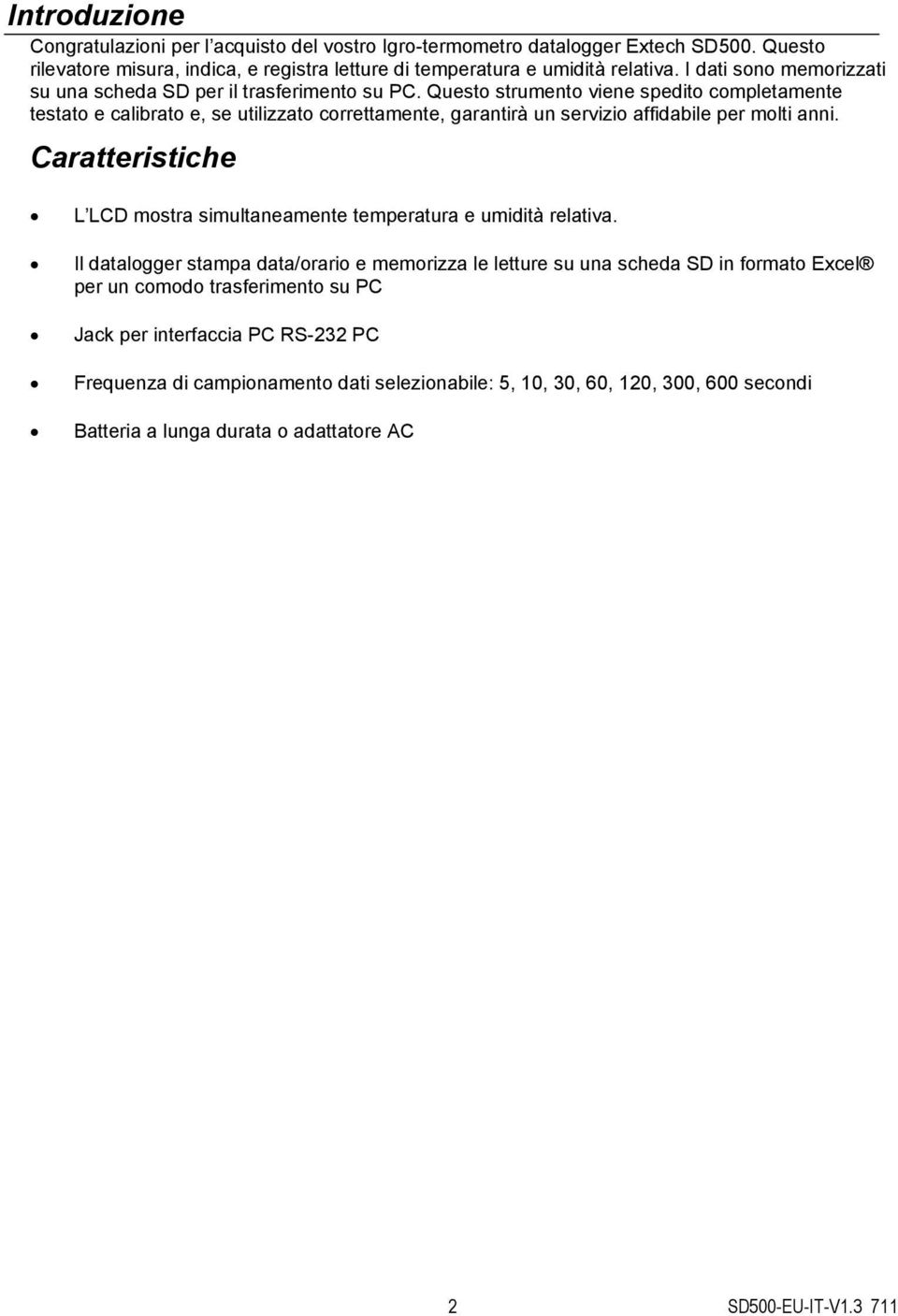 Questo strumento viene spedito completamente testato e calibrato e, se utilizzato correttamente, garantirà un servizio affidabile per molti anni.