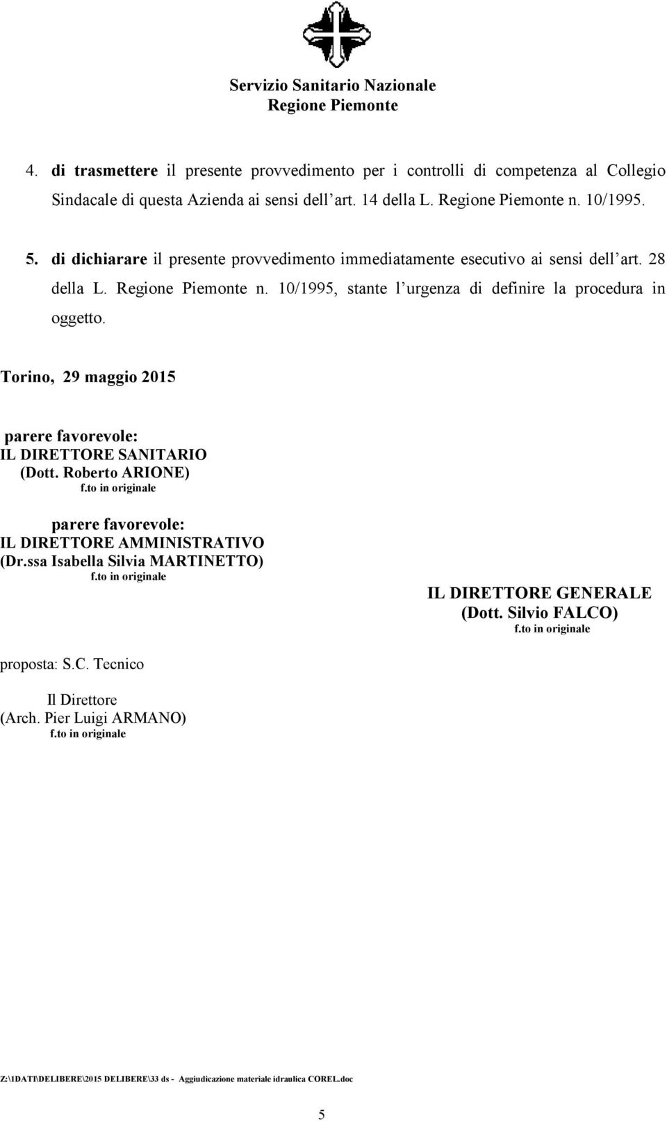 Torino, 29 maggio 2015 parere favorevole: IL DIRETTORE SANITARIO (Dott. Roberto ARIONE) parere favorevole: IL DIRETTORE AMMINISTRATIVO (Dr.