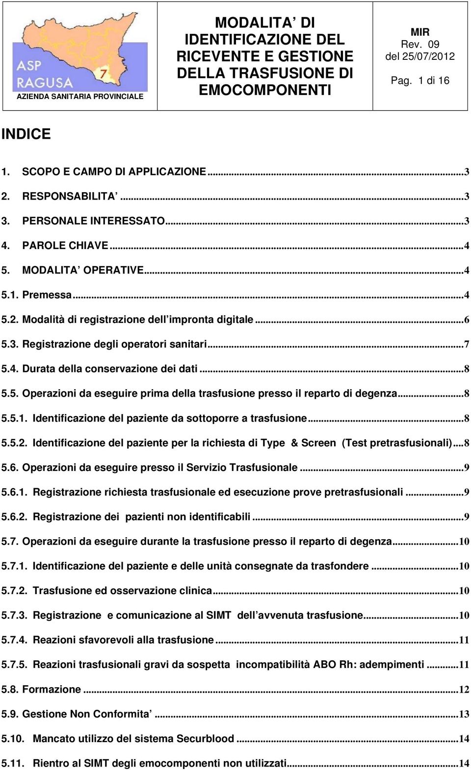 Identificazione del paziente da sottoporre a trasfusione...8 5.5.2. Identificazione del paziente per la richiesta di Type & Screen (Test pretrasfusionali)...8 5.6.