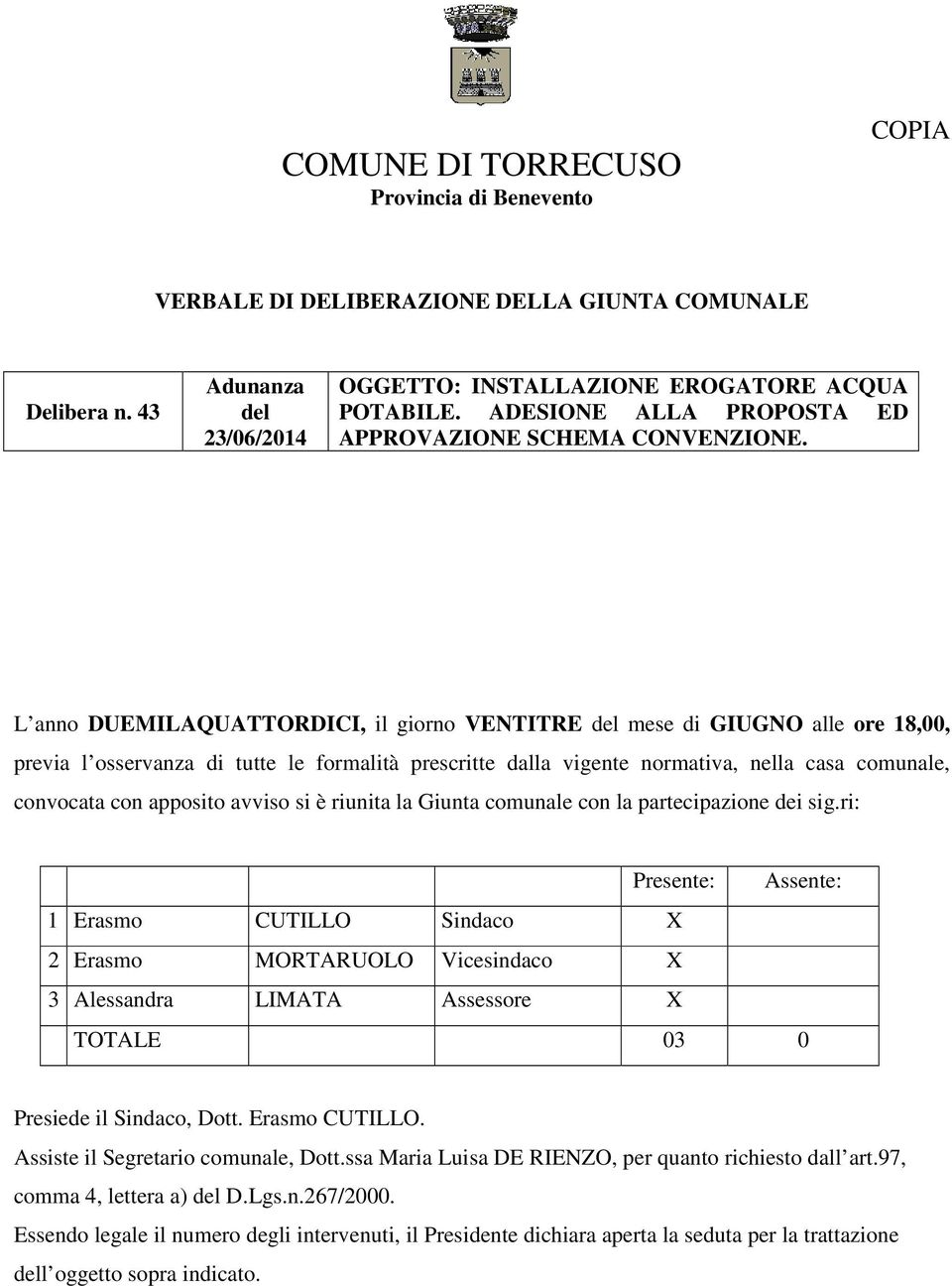 L anno DUEMILAQUATTORDICI, il giorno VENTITRE del mese di GIUGNO alle ore 18,00, previa l osservanza di tutte le formalità prescritte dalla vigente normativa, nella casa comunale, convocata con