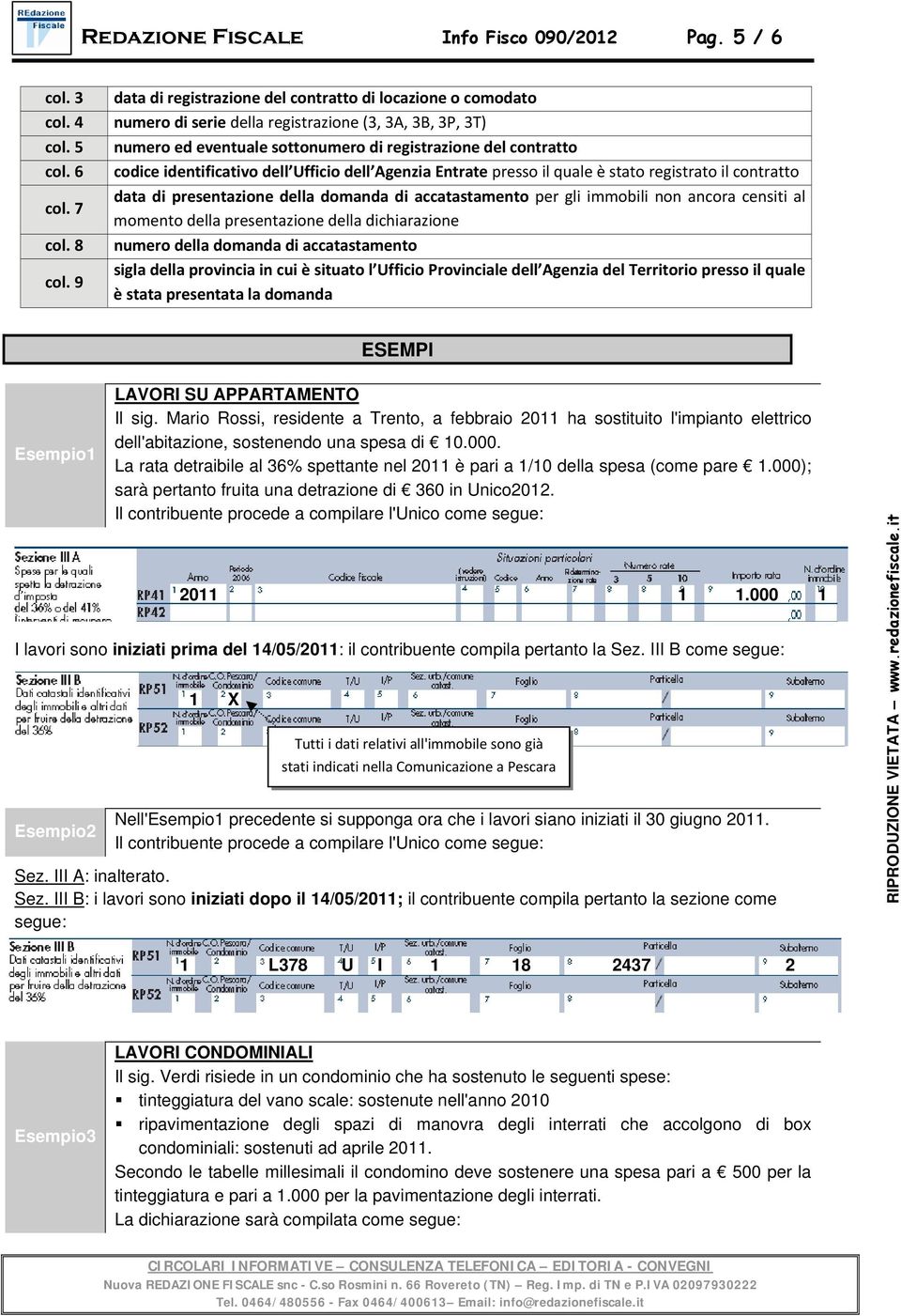 7 data di presentazione della domanda di accatastamento per gli immobili non ancora censiti al momento della presentazione della dichiarazione col. 8 numero della domanda di accatastamento col.