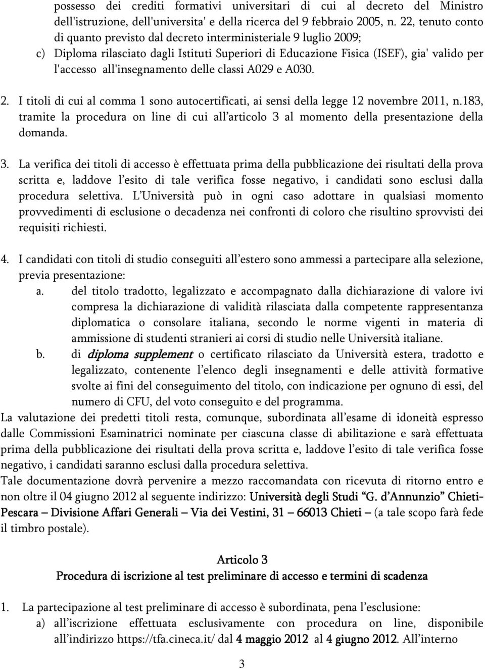 delle classi A029 e A030. 2. I titoli di cui al comma 1 sono autocertificati, ai sensi della legge 12 novembre 2011, n.