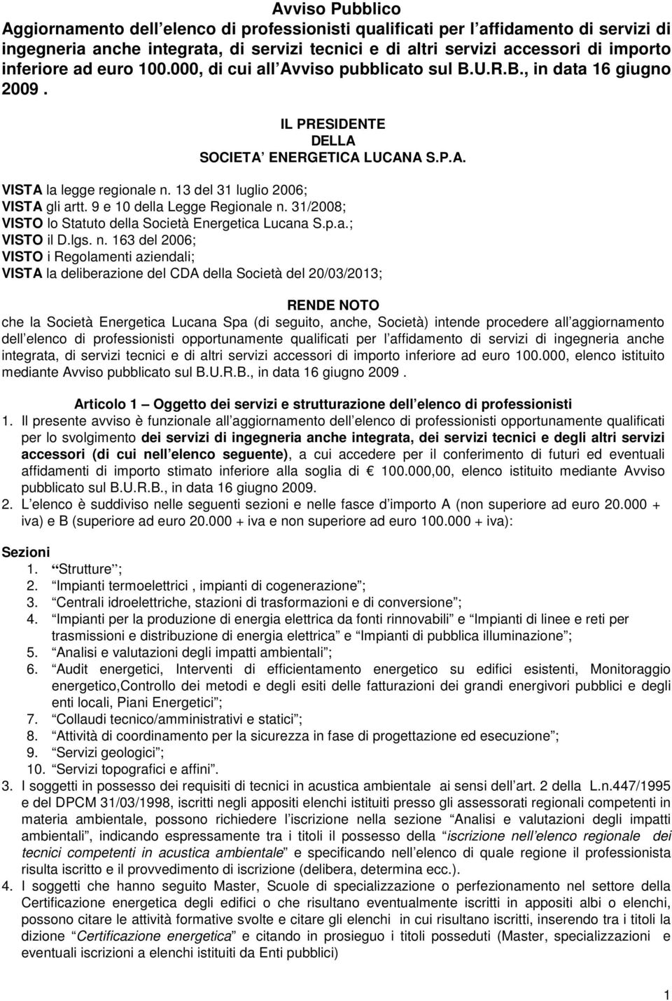 13 del 31 luglio 2006; VISTA gli artt. 9 e 10 della Legge Regionale n.