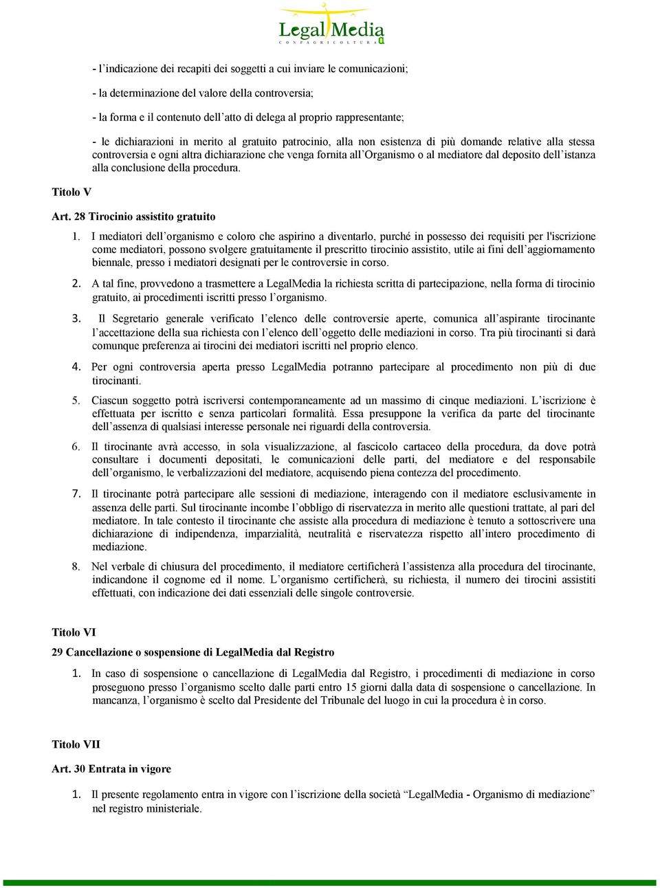 al mediatore dal deposito dell istanza alla conclusione della procedura. Art. 28 Tirocinio assistito gratuito 1.