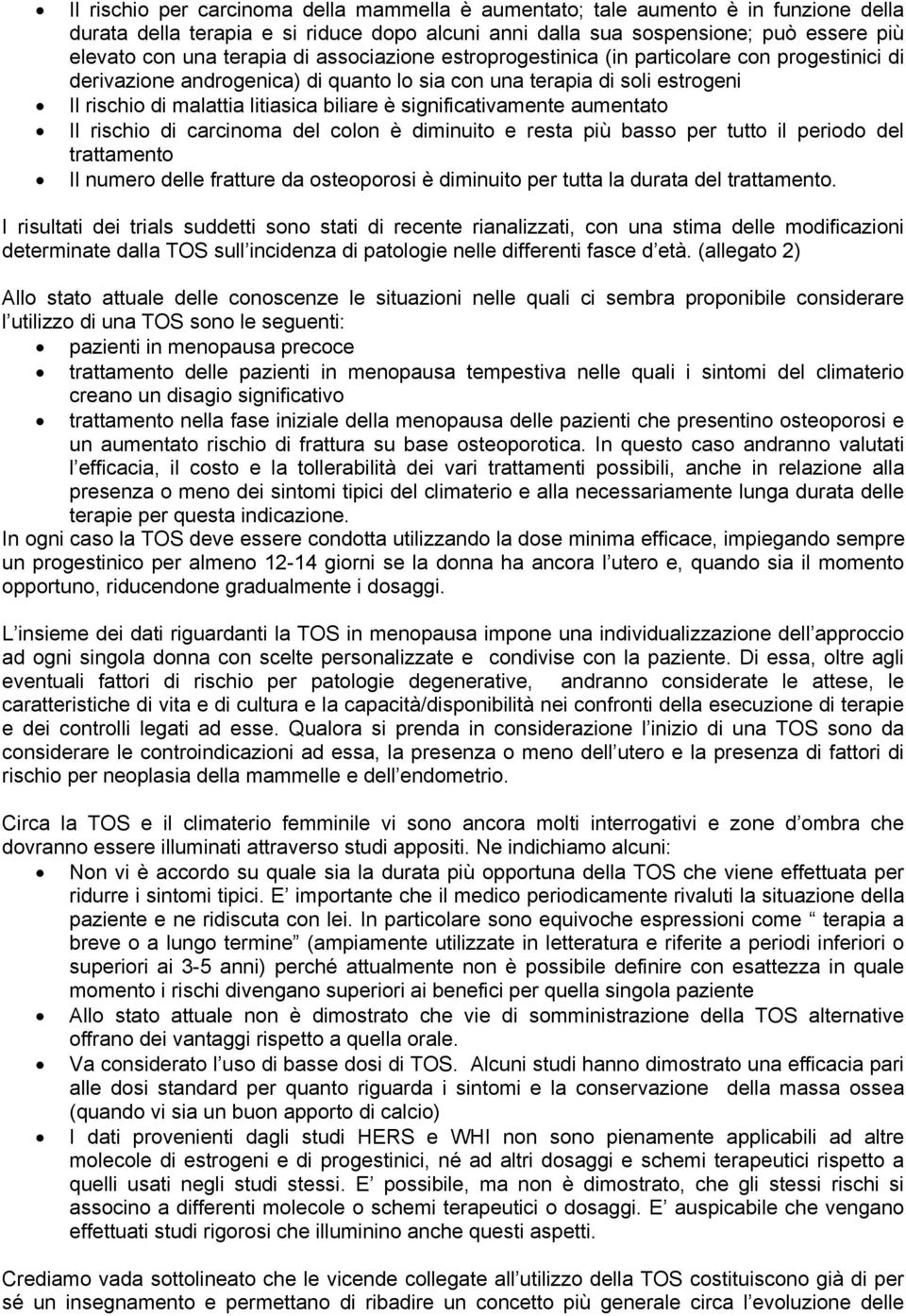 significativamente aumentato Il rischio di carcinoma del colon è diminuito e resta più basso per tutto il periodo del trattamento Il numero delle fratture da osteoporosi è diminuito per tutta la