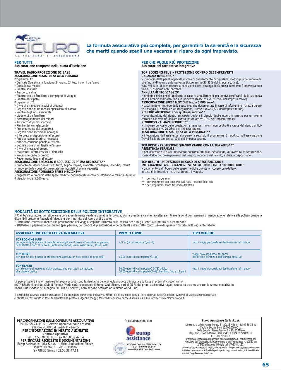 dell'anno Consulenza medica Rientro sanitario Trasporto salma Rientro con un familiare o compagno di viaggio Rientro anticipato.