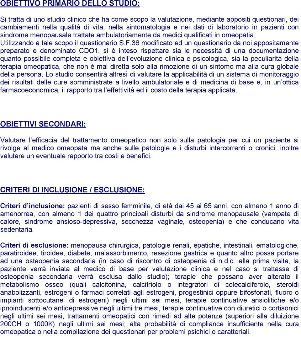 36 modificato ed un questionario da noi appositamente preparato e denominato CDO1, si è inteso rispettare sia le necessità di una documentazione quanto possibile completa e obiettiva dell evoluzione