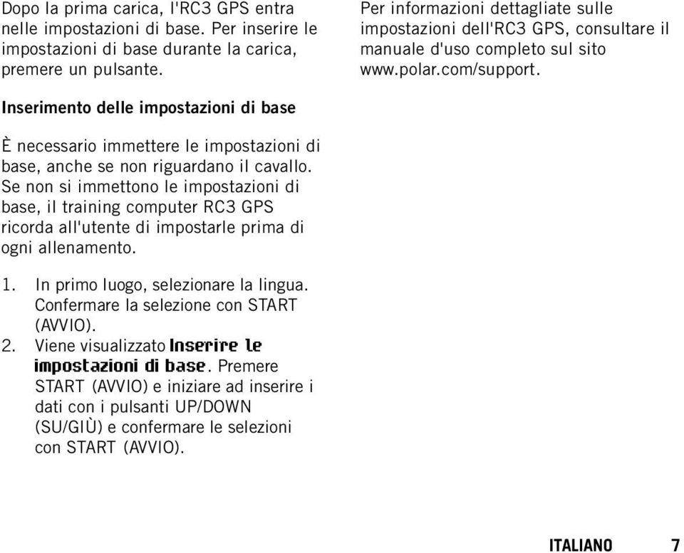 Inserimento delle impostazioni di base È necessario immettere le impostazioni di base, anche se non riguardano il cavallo.