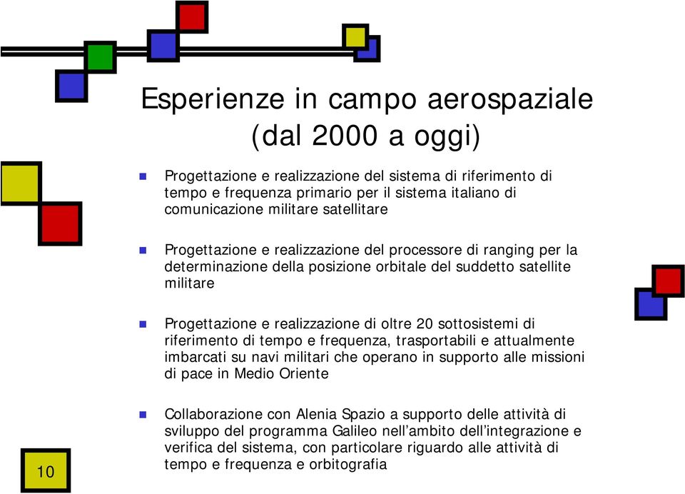 sottosistemi di riferimento di tempo e frequenza, trasportabili e attualmente imbarcati su navi militari che operano in supporto alle missioni di pace in Medio Oriente 10 Collaborazione con