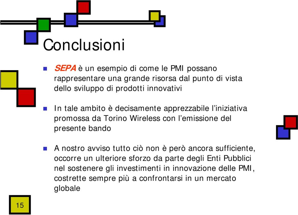 presente bando A nostro avviso tutto ciò non è però ancora sufficiente, occorre un ulteriore sforzo da parte degli Enti