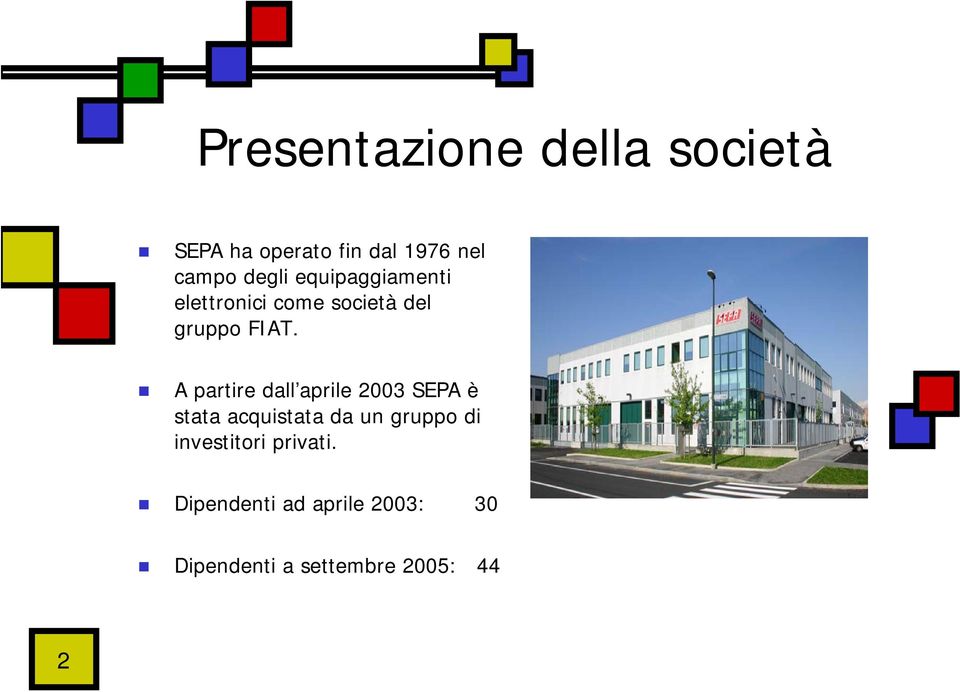 A partire dall aprile 2003 SEPA è stata acquistata da un gruppo di