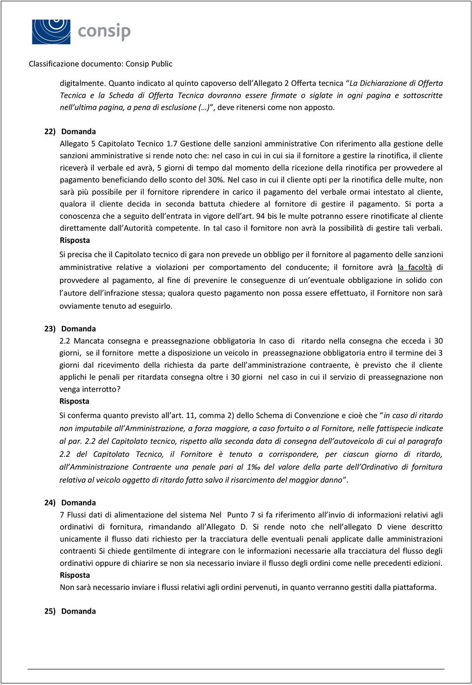 nell ultima pagina, a pena di esclusione ( ), deve ritenersi come non apposto. 22) Domanda Allegato 5 Capitolato Tecnico 1.