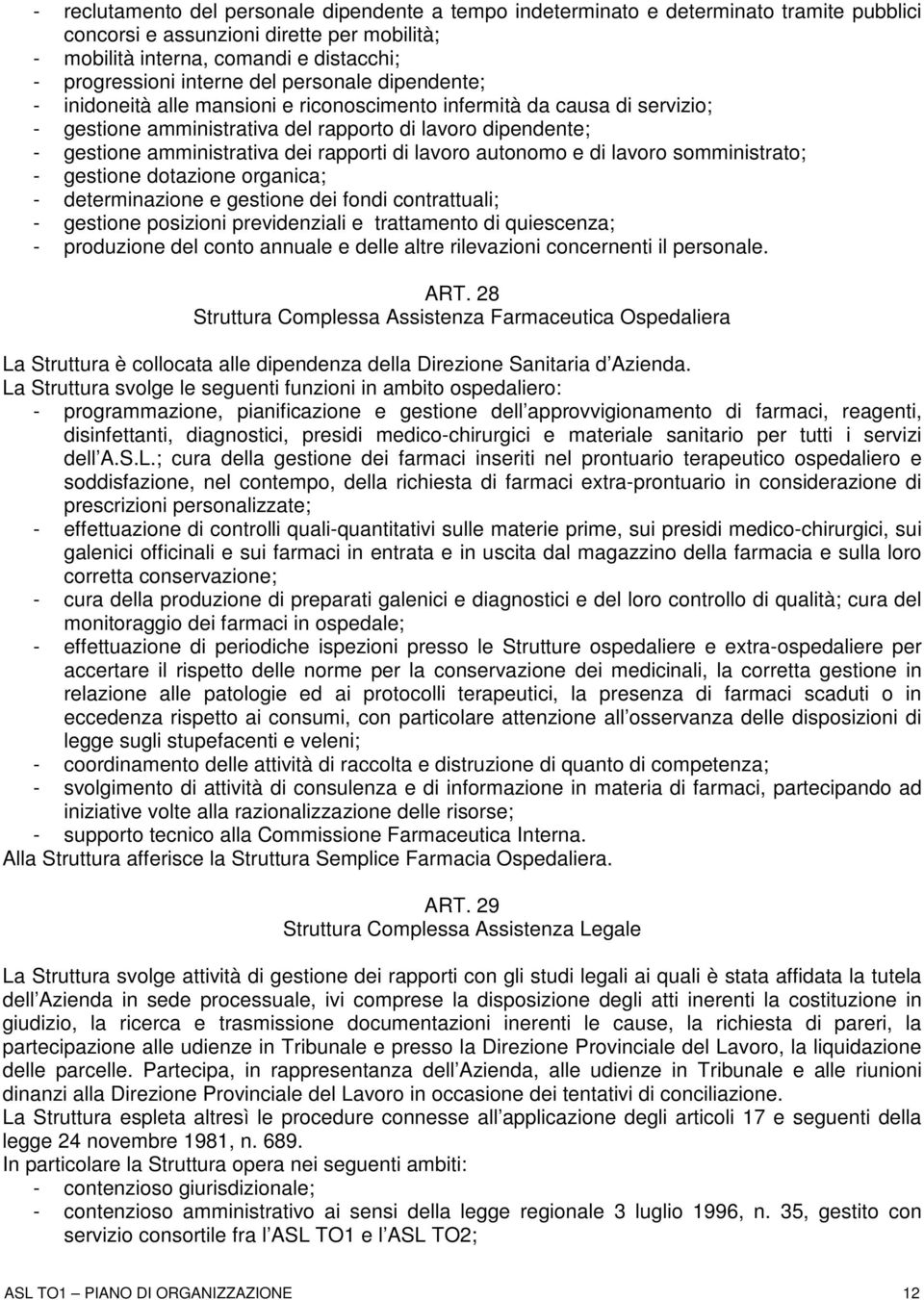 dei rapporti di lavoro autonomo e di lavoro somministrato; - gestione dotazione organica; - determinazione e gestione dei fondi contrattuali; - gestione posizioni previdenziali e trattamento di