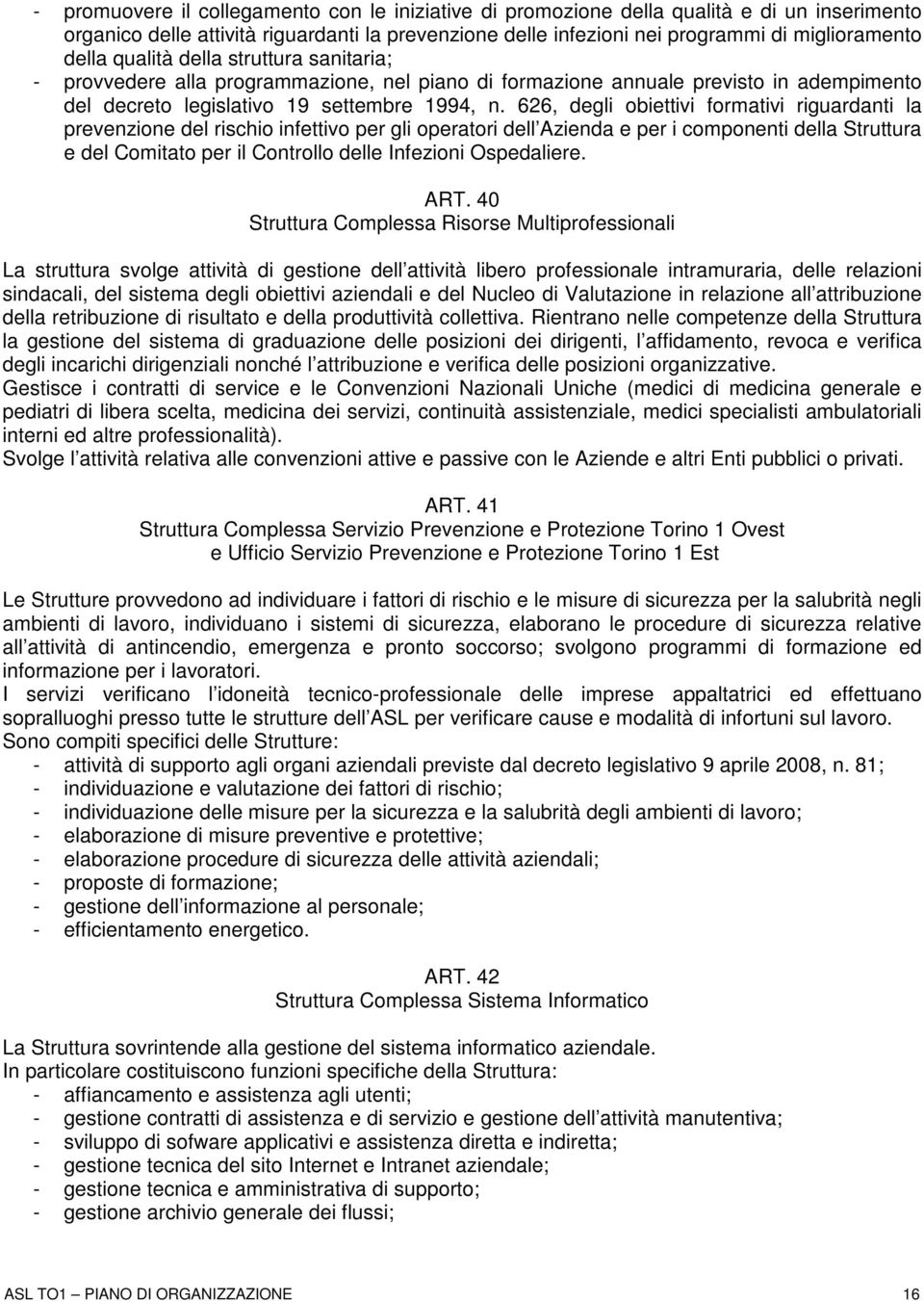 626, degli obiettivi formativi riguardanti la prevenzione del rischio infettivo per gli operatori dell Azienda e per i componenti della Struttura e del Comitato per il Controllo delle Infezioni