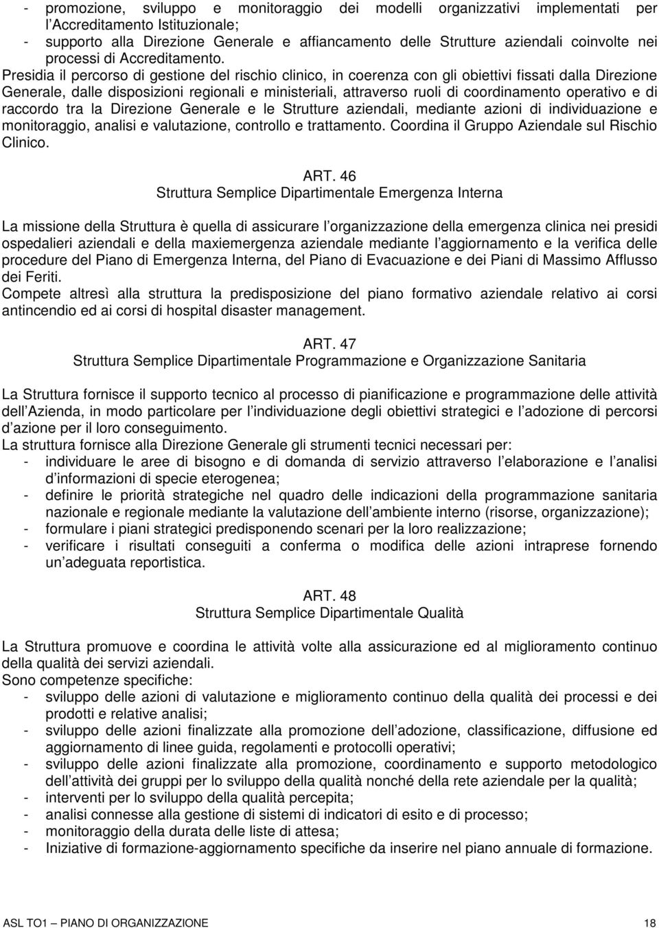 Presidia il percorso di gestione del rischio clinico, in coerenza con gli obiettivi fissati dalla Direzione Generale, dalle disposizioni regionali e ministeriali, attraverso ruoli di coordinamento