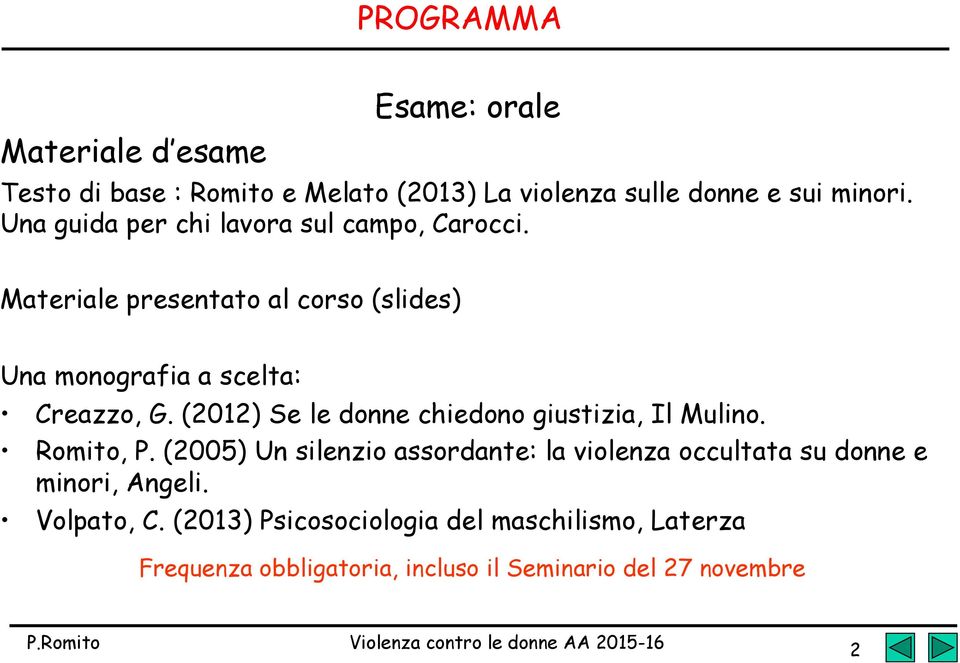 (2012) Se le donne chiedono giustizia, Il Mulino. Romito, P.