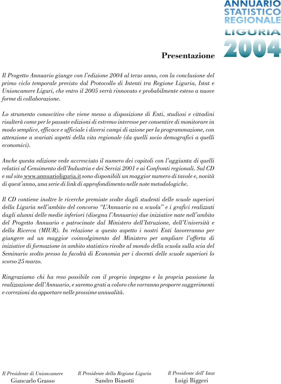 Lo strumento conoscitivo che viene messo a disposizione di Enti, studiosi e cittadini risulterà come per le passate edizioni di estremo interesse per consentire di monitorare in modo semplice,