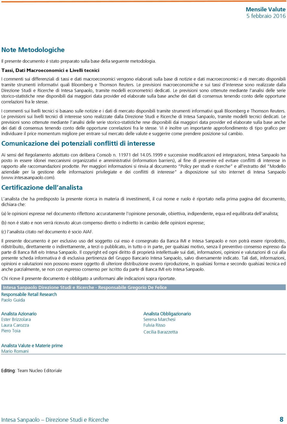 strumenti informativi quali Bloomberg e Thomson Reuters.