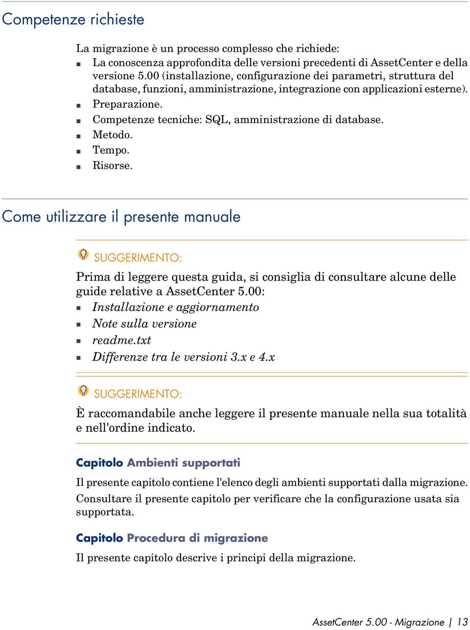 n Competenze tecniche: SQL, amministrazione di database. n Metodo. n Tempo. n Risorse.