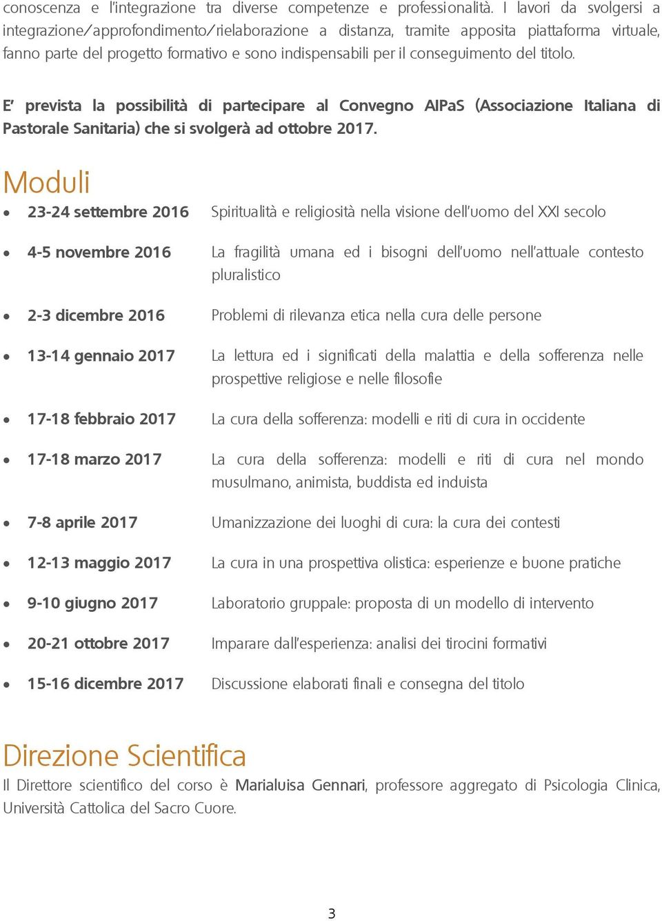 del titolo. E prevista la possibilità di partecipare al Convegno AIPaS (Associazione Italiana di Pastorale Sanitaria) che si svolgerà ad ottobre 2017.