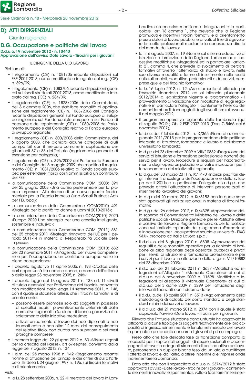 1081/06 recante disposizioni sul FSE 2007-2013, come modificato e integrato dal reg. (CE) n. 396/09; il regolamento (CE) n.