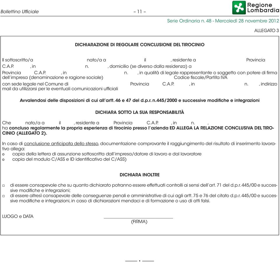 , in qualità di legale rappresentante o soggetto con potere di firma dell impresa (denominazione e ragione sociale) Codice fiscale/partita IVA con sede legale nel Comune di Provincia C.A.P., in n.