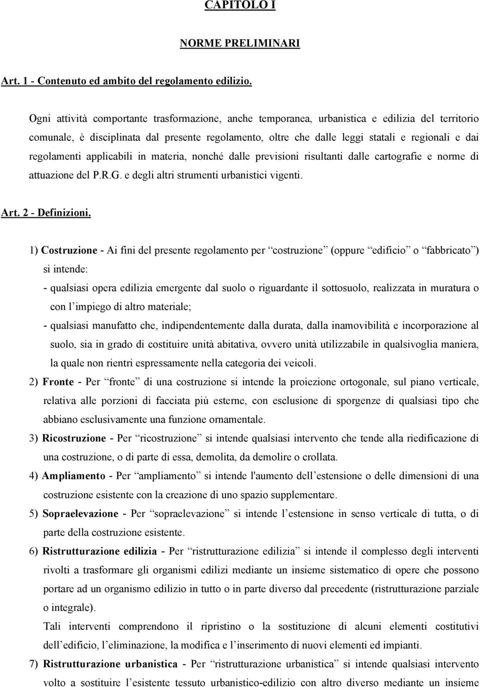 regolamenti applicabili in materia, nonché dalle previsioni risultanti dalle cartografie e norme di attuazione del P.R.G. e degli altri strumenti urbanistici vigenti. Art. 2 - Definizioni.