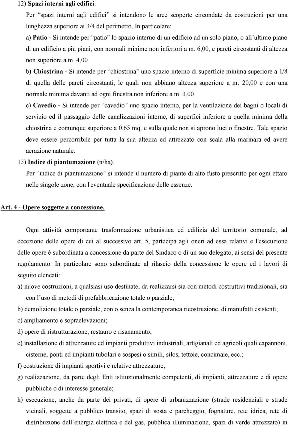 6,00, e pareti circostanti di altezza non superiore a m. 4,00.