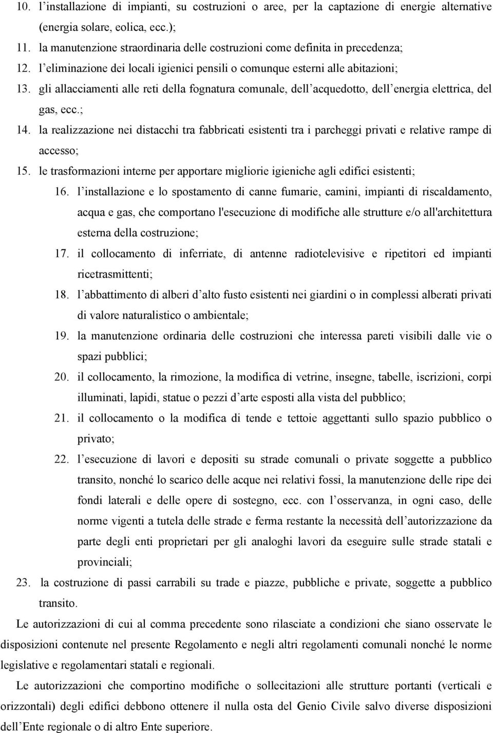 gli allacciamenti alle reti della fognatura comunale, dell acquedotto, dell energia elettrica, del gas, ecc.; 14.