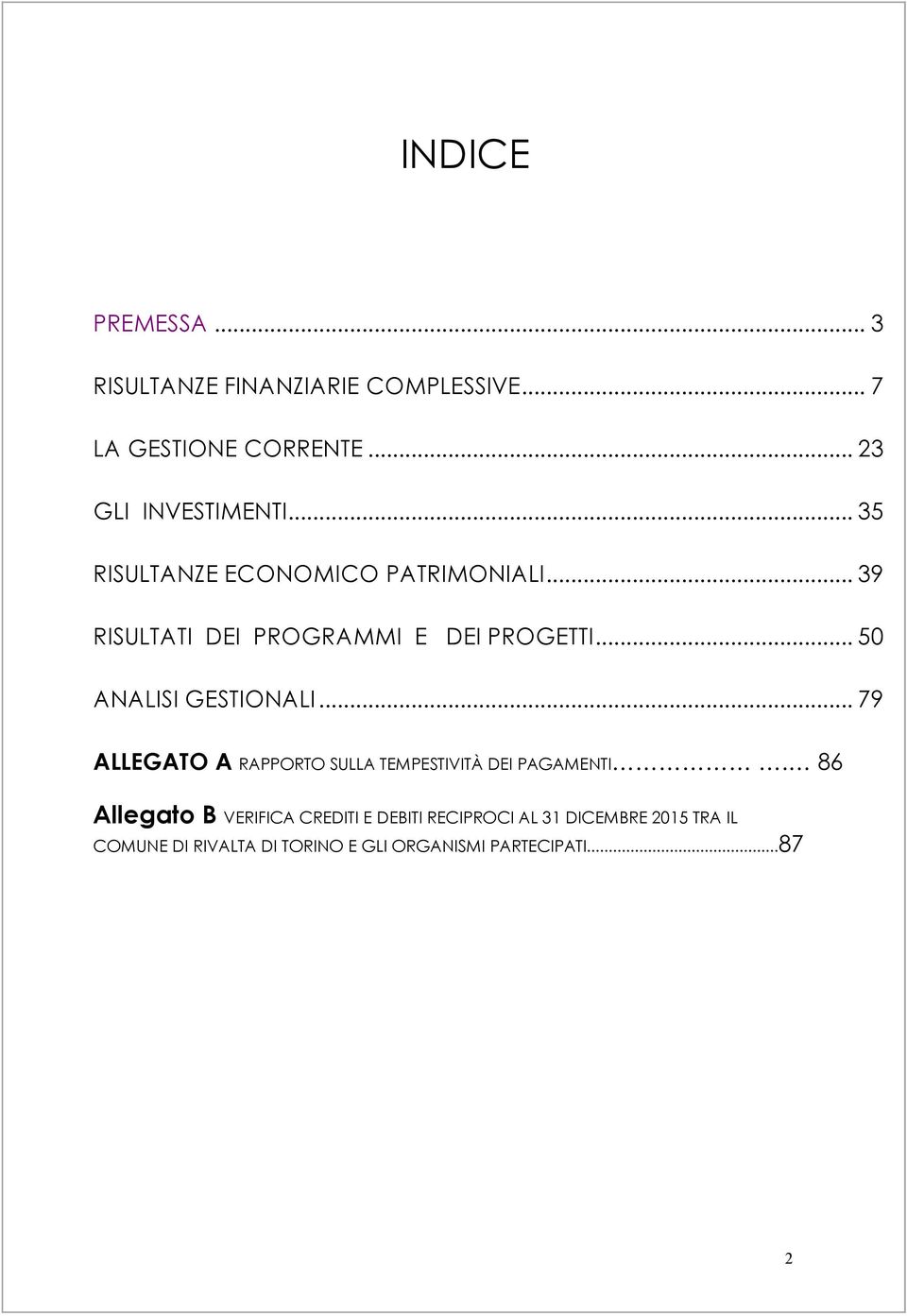 .. 50 ANALISI GESTIONALI... 79 ALLEGATO A RAPPORTO SULLA TEMPESTIVITÀ DEI PAGAMENTI.