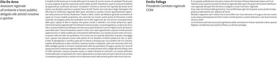 Soprattutto, quali le eventuali modifiche da apportare per continuare ad essere competitivi e fornire un servizio che risponda alle attese di chi pratica una disciplina sportiva in qualsiasi fascia