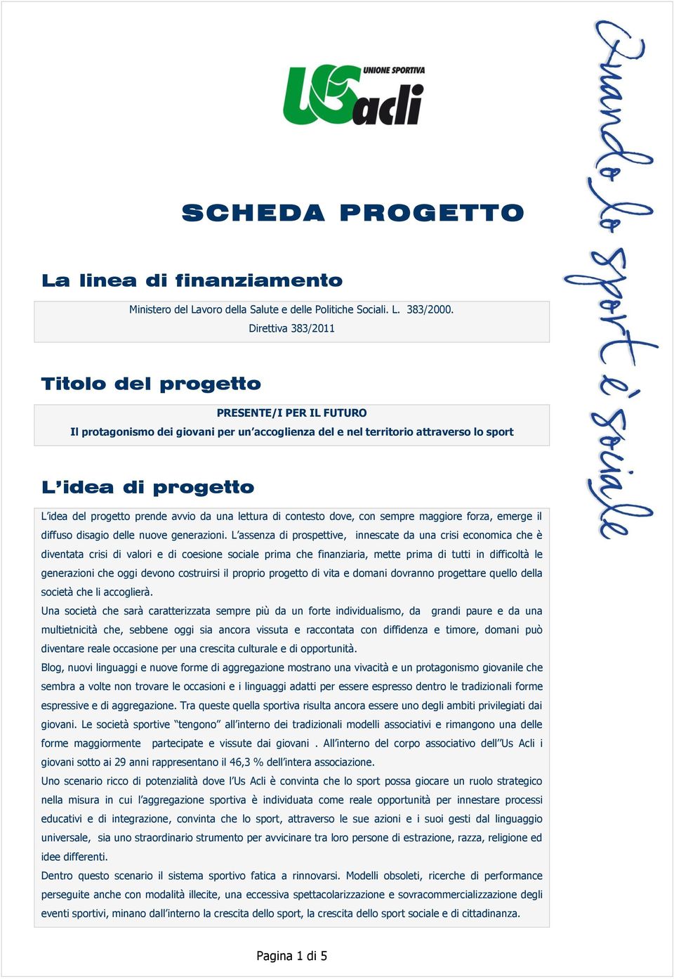 avvio da una lettura di contesto dove, con sempre maggiore forza, emerge il diffuso disagio delle nuove generazioni.