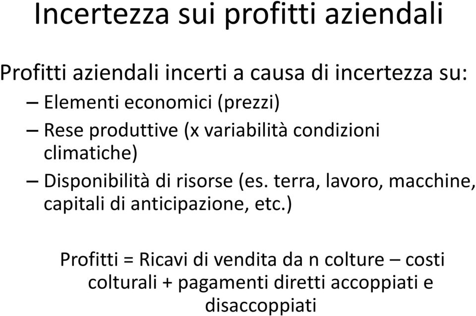 Disponibilità di risorse (es. terra, lavoro, macchine, capitali di anticipazione, etc.