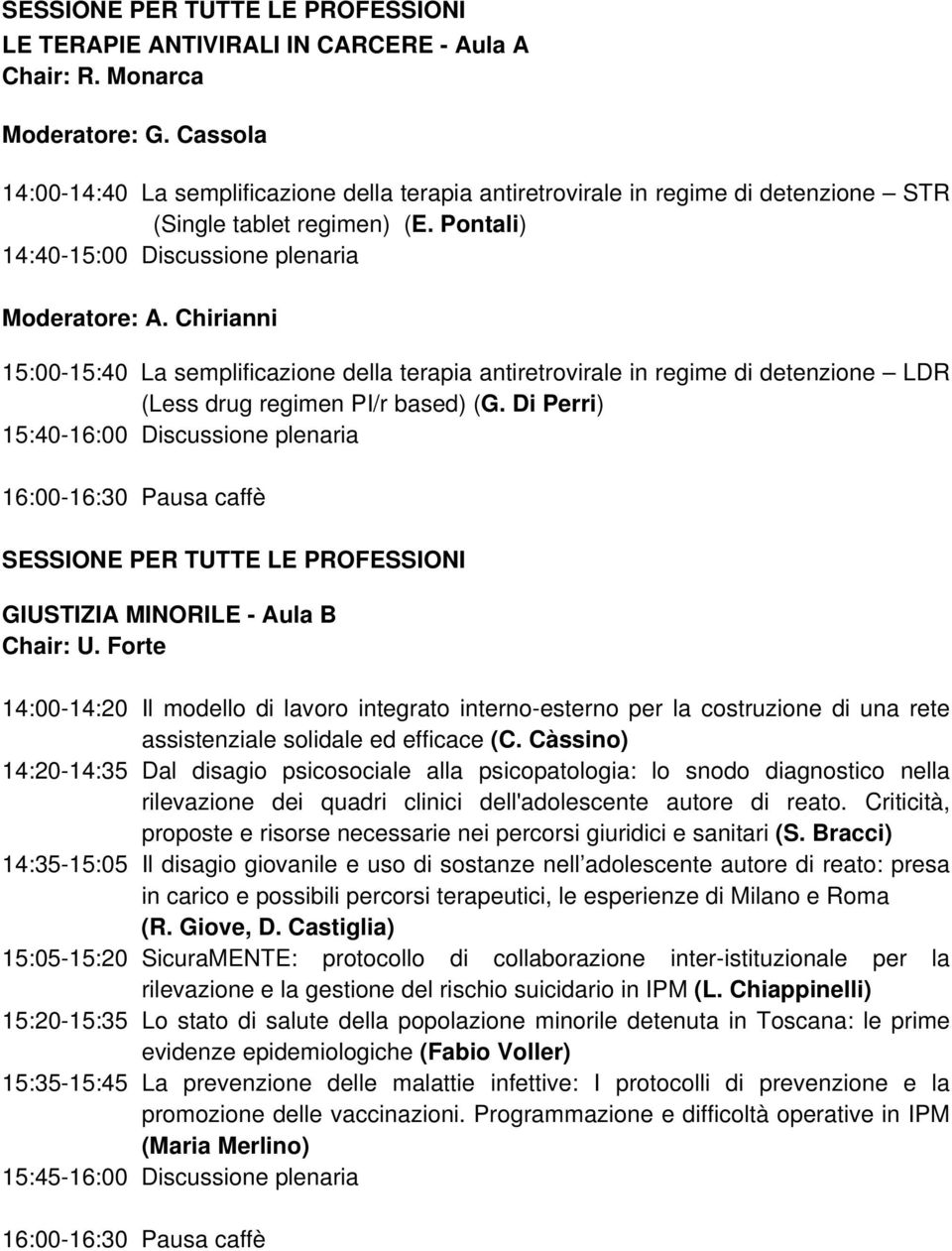 Chirianni 15:00-15:40 La semplificazione della terapia antiretrovirale in regime di detenzione LDR (Less drug regimen PI/r based) (G.