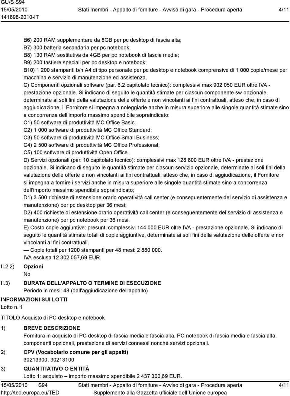 speciali per pc desktop e notebook; B10) 1 200 stampanti b/n A4 di tipo personale per pc desktop e notebook comprensive di 1 000 copie/mese per macchina e servizio di manutenzione ed assistenza.